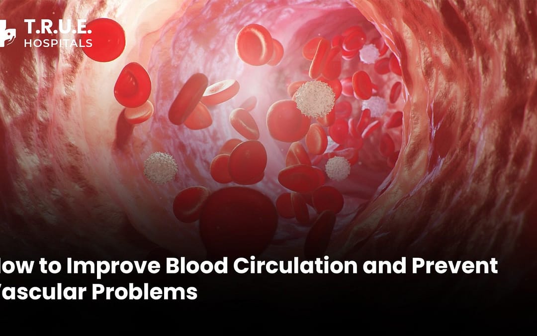 How to Improve Blood Circulation and Prevent Vascular Problems