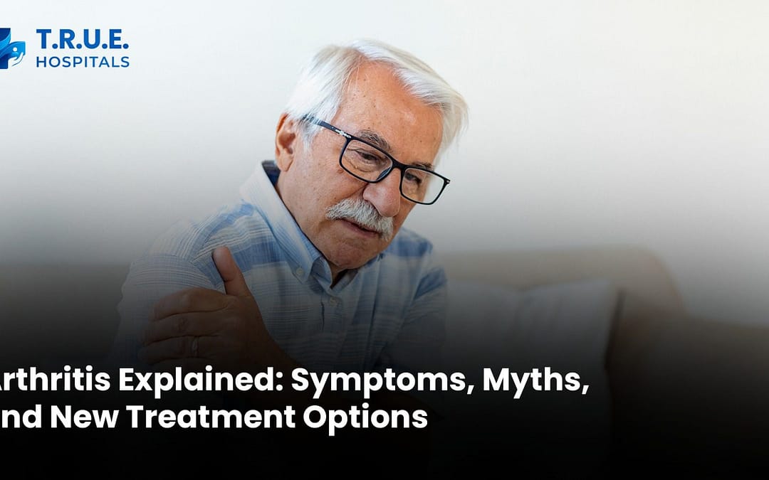 Arthritis Explained: Symptoms, Myths, and New Treatment Options