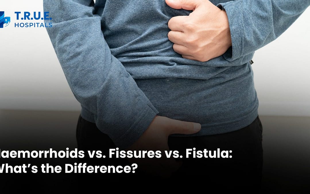 Haemorrhoids vs. Fissures vs. Fistula: What’s the Difference?