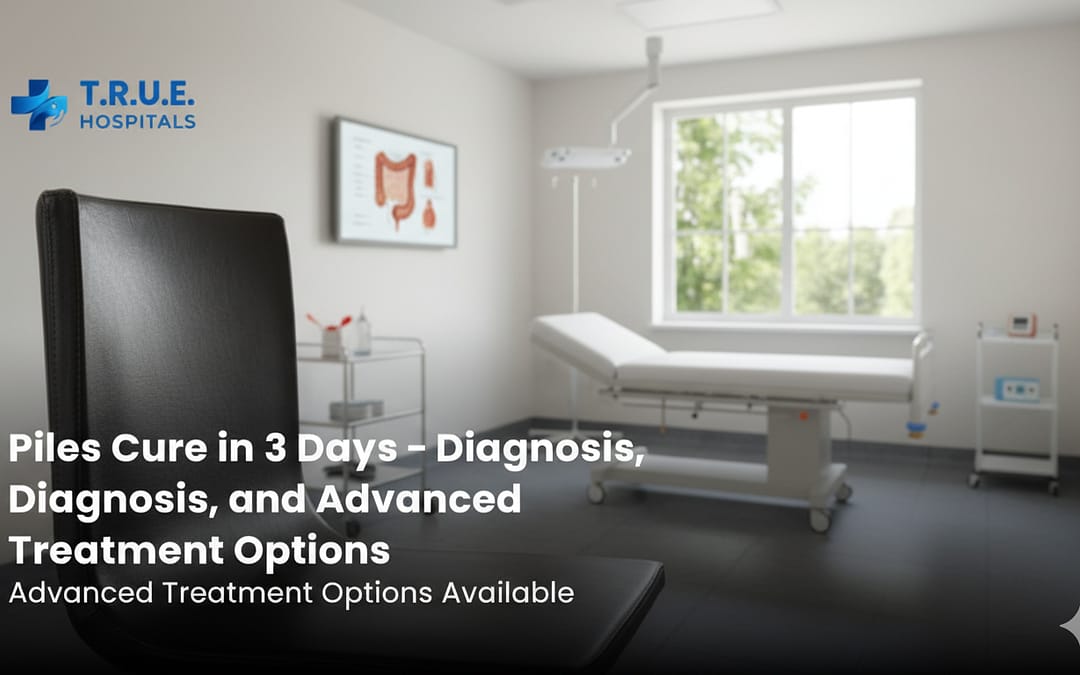 Piles Cure in 3 Days – Diagnosis and Advanced Treatment Options