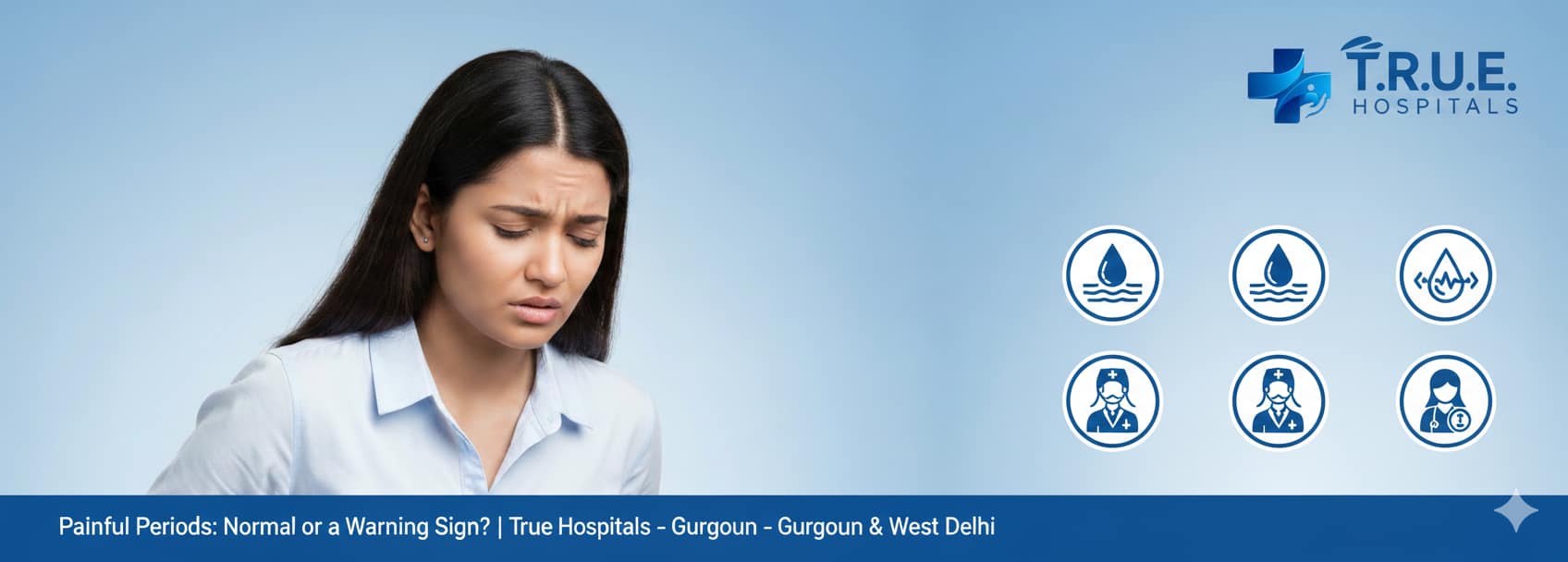 Painful Periods: Normal or a Warning Sign? | True Hospitals – Gurgaon & West Delhi