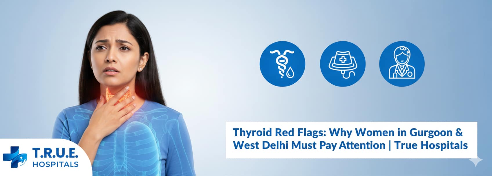 Thyroid Red Flags: Why Women in Gurgaon & West Delhi Must Pay Attention | True Hospitals