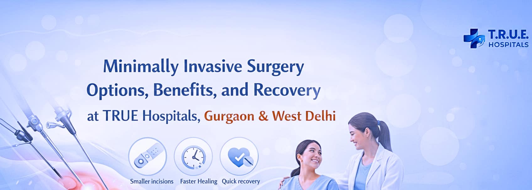 Minimally Invasive Surgery Options, Benefits, and Recovery at TRUE Hospitals, Gurgaon & West Delhi